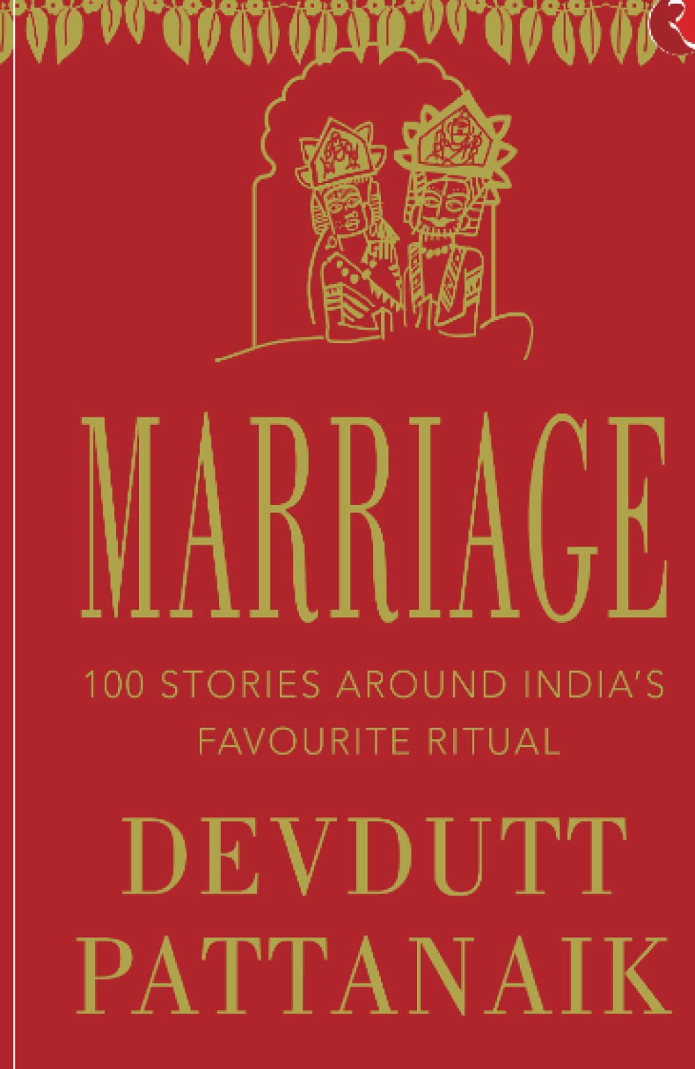 MARRIAGE TITLE: 100 STORIES AROUND INDIA’S FAVOURITE RITUAL
