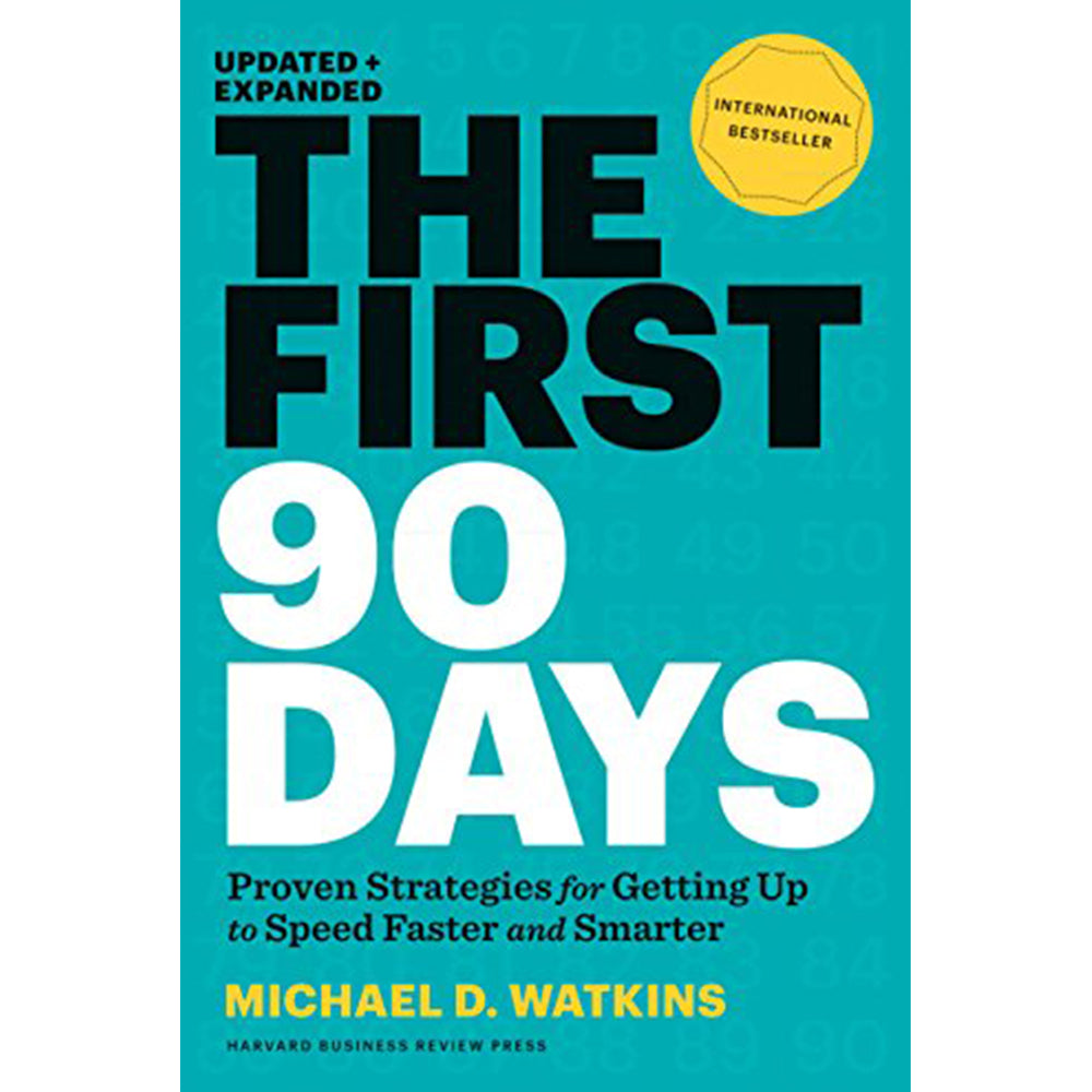 The First 90 Days, Updated and Expanded: Proven Strategies for Getting Up to Speed Faster and Smarte