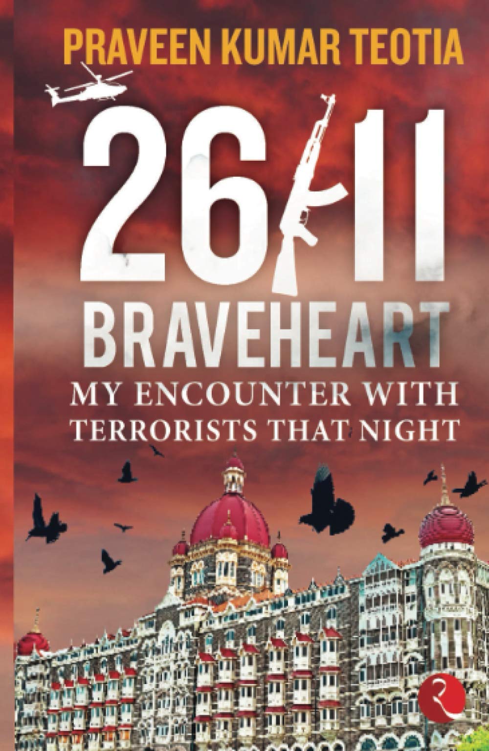 26/11 BRAVEHEART: My Encounter with Terrorists That Night