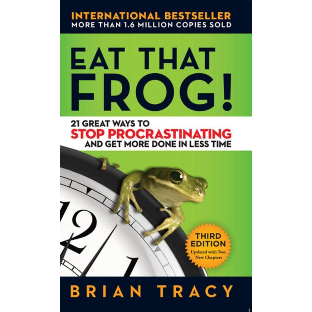 Eat That Frog 3rd Edition - 21 Great Ways to Stop Procrastinating and Get More Done in Less Time