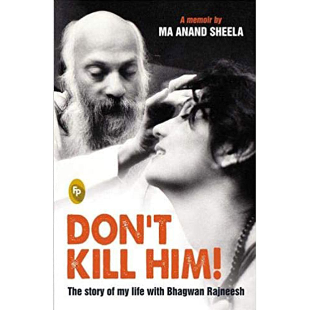 Dont Kill Him!: The Story Of My Life With Bhagwan Rajneesh