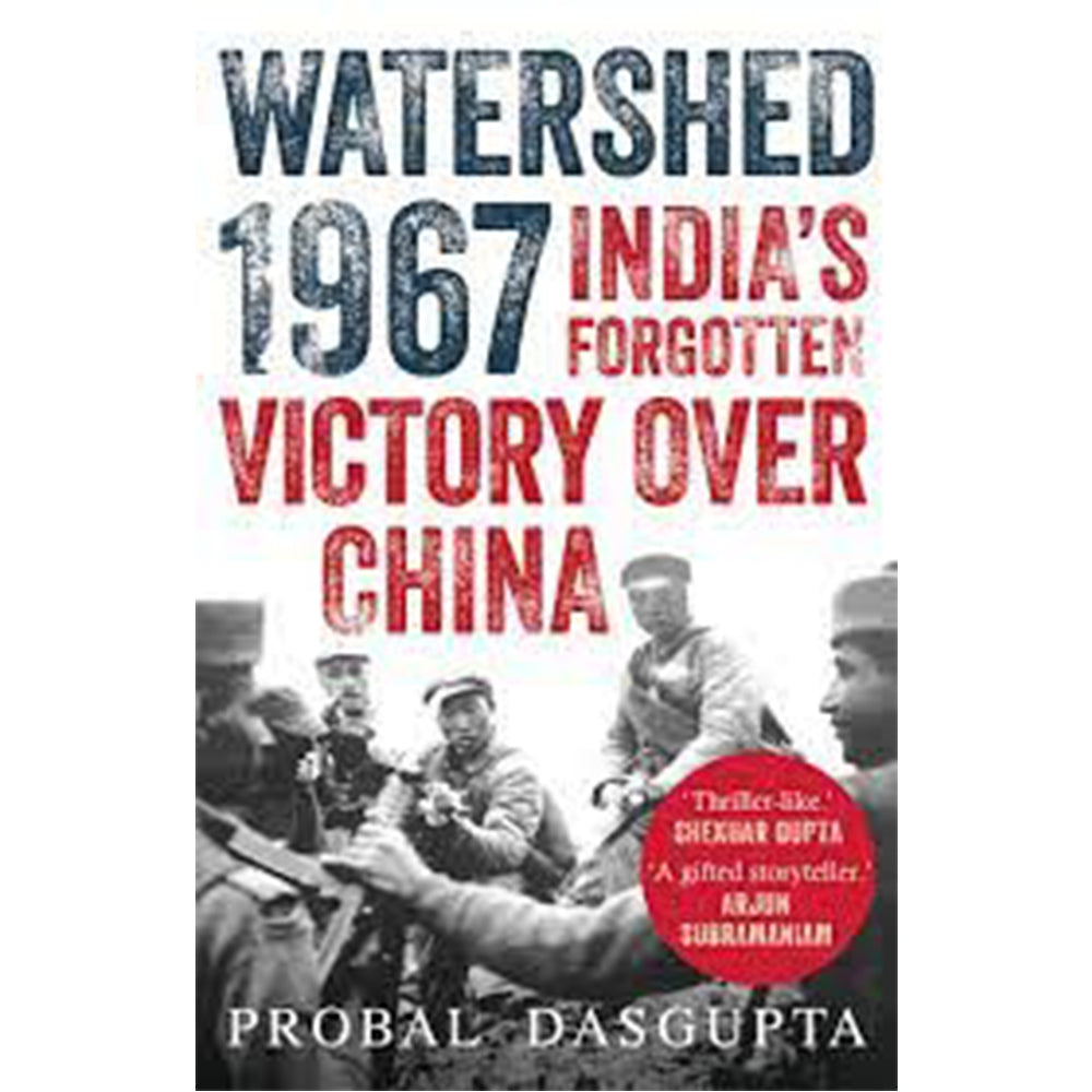 Watershed 1967: India’S Forgotten Victory Over China