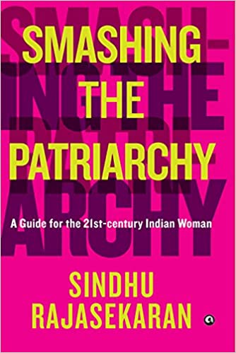 SMASHING THE PATRIARCHY: A GUIDE FOR THE 21ST CENTURY INDIAN WOMAN